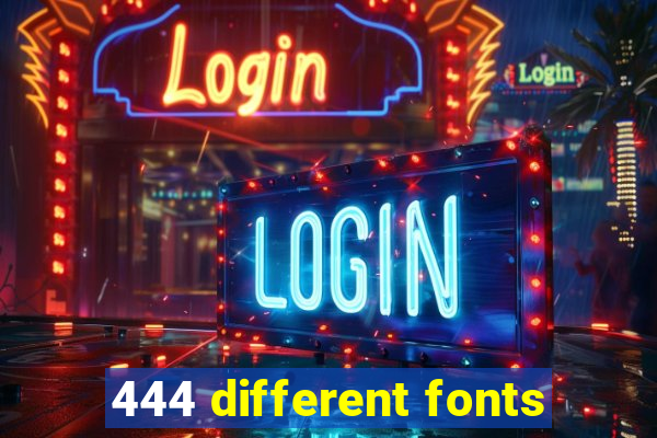 444 different fonts